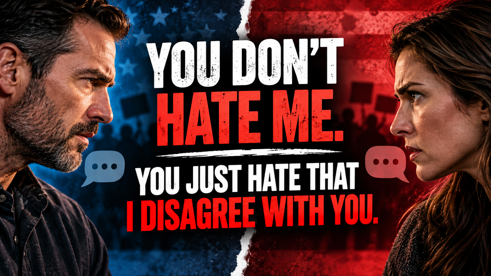 Two people face each other across a torn red-and-blue divide beneath the words You Don't Hate Me. You Just Hate That I Disagree With You.
